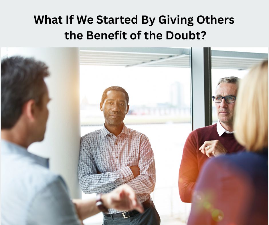 What If We Started By Giving Others the Benefit of the Doubt
