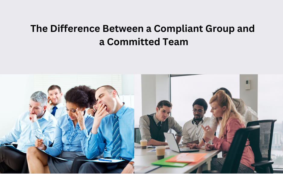 The Difference Between a Compliant Group and a Committed Team