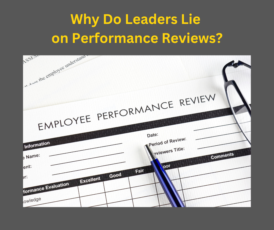 Why Do Leaders Lie on Performance Reviews?