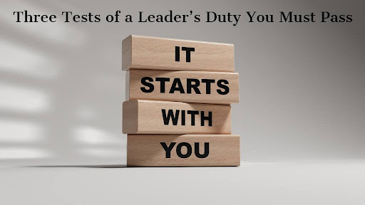 Three Tests of a Leader’s Duty You Must Pass