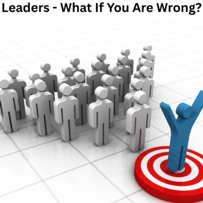 Leaders – What If You Are Wrong?