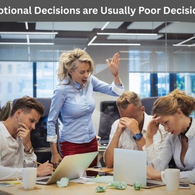 Emotional Decisions are Usually Poor Decisions