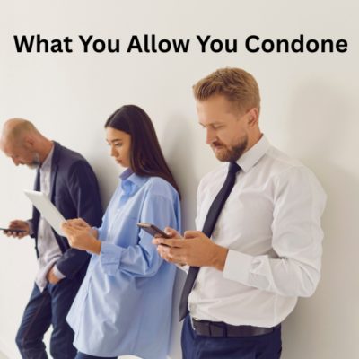 A Leader’s Integrity – What You Allow You Condone